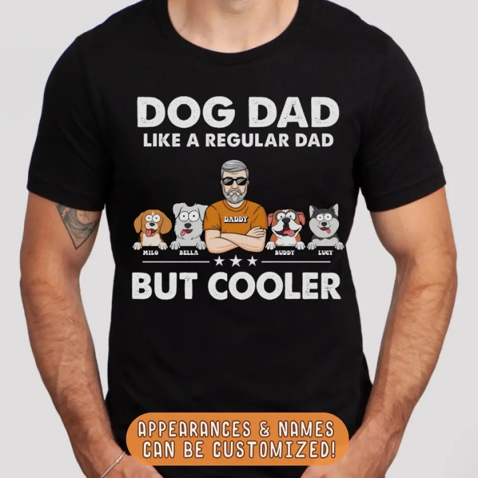 T-Shirt-Dog Dad, Like A Regular Dad Only Cooler - Personalized Unisex T-Shirt For Dog Dads | Dog Lover Shirt | Gift for Dog Dad-JackNRoy