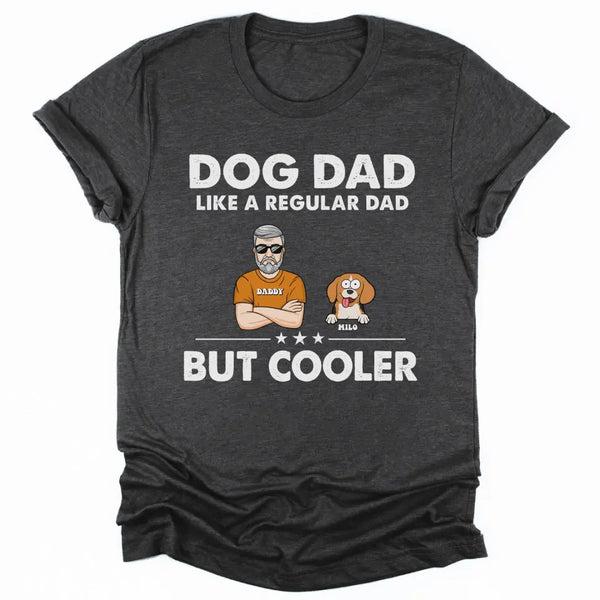 T-Shirt-Dog Dad, Like A Regular Dad Only Cooler - Personalized Unisex T-Shirt For Dog Dads | Dog Lover Shirt | Gift for Dog Dad-Unisex T-Shirt-Dark Grey Heather-JackNRoy