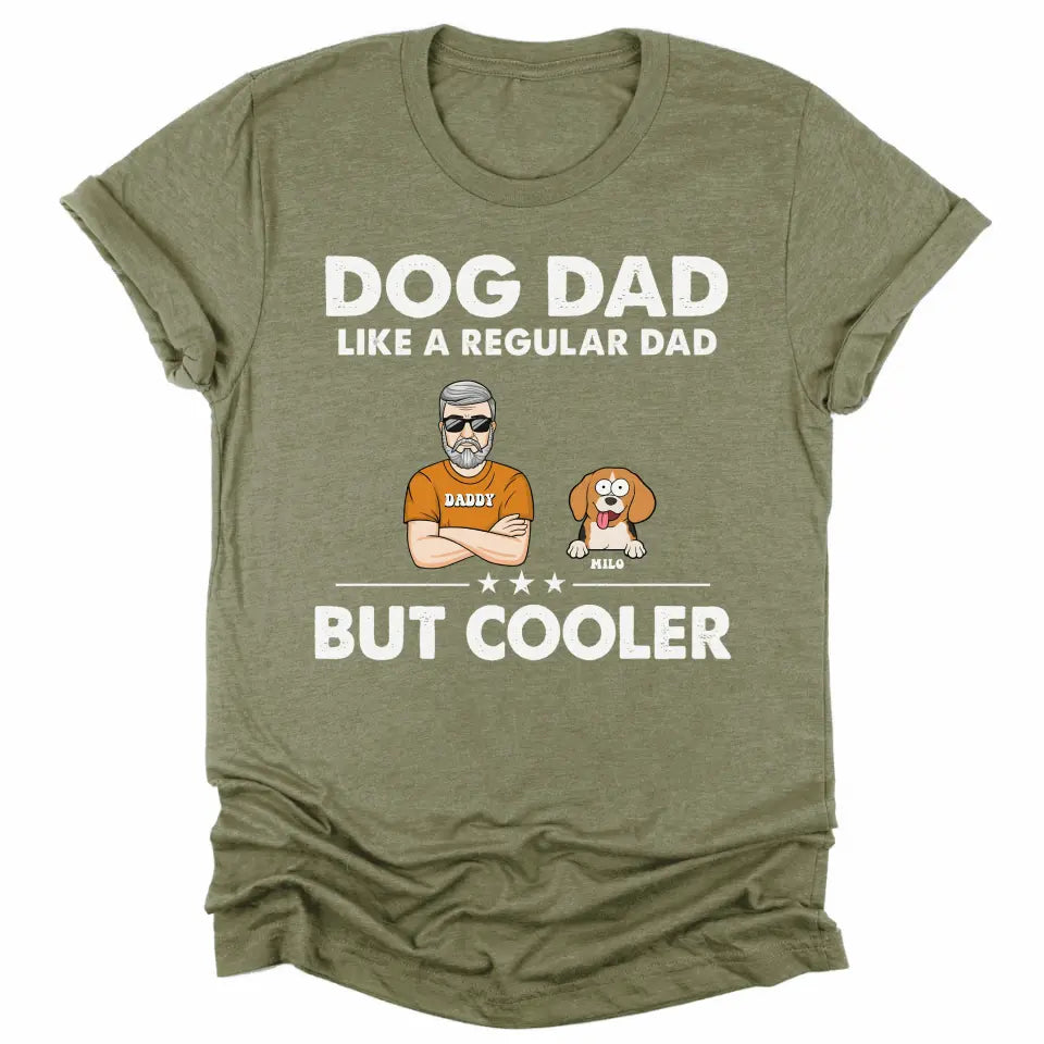 T-Shirt-Dog Dad, Like A Regular Dad Only Cooler - Personalized Unisex T-Shirt For Dog Dads | Dog Lover Shirt | Gift for Dog Dad-Unisex T-Shirt-Heather Olive-JackNRoy