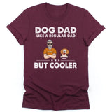 T-Shirt-Dog Dad, Like A Regular Dad Only Cooler - Personalized Unisex T-Shirt For Dog Dads | Dog Lover Shirt | Gift for Dog Dad-Unisex T-Shirt-Maroon-JackNRoy