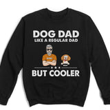 T-Shirt-Dog Dad, Like A Regular Dad Only Cooler - Personalized Unisex T-Shirt For Dog Dads | Dog Lover Shirt | Gift for Dog Dad-Unisex Sweatshirt-Black-JackNRoy