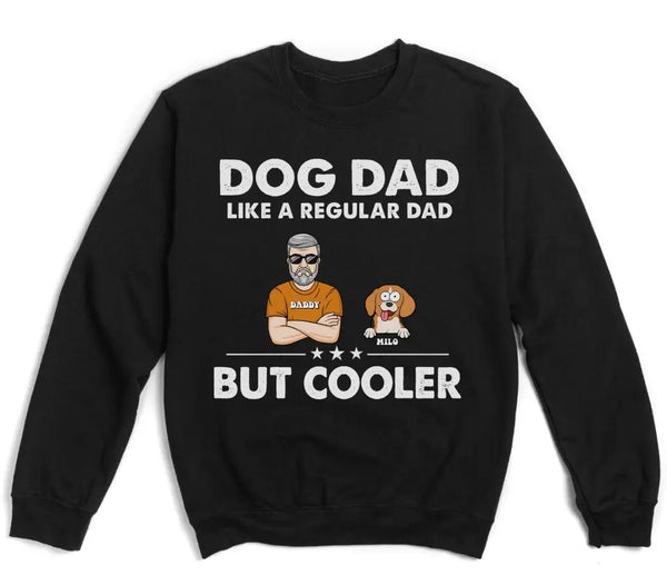 T-Shirt-Dog Dad, Like A Regular Dad Only Cooler - Personalized Unisex T-Shirt For Dog Dads | Dog Lover Shirt | Gift for Dog Dad-Unisex Sweatshirt-Black-JackNRoy