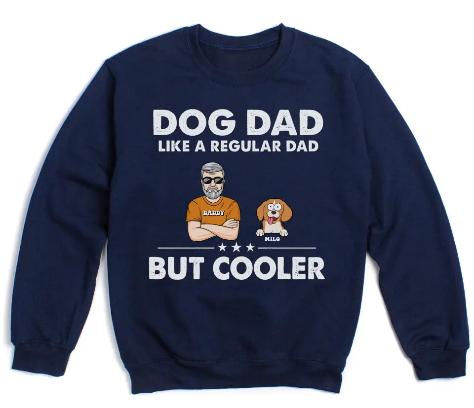 T-Shirt-Dog Dad, Like A Regular Dad Only Cooler - Personalized Unisex T-Shirt For Dog Dads | Dog Lover Shirt | Gift for Dog Dad-Unisex Sweatshirt-Navy-JackNRoy