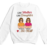 T-Shirt-Like Mother, Like Daughter... Oh Crap- Personalized Unisex T-Shirt | Mother T-Shirt | Gift For Daughter | Matching Shirts-Unisex Sweatshirt-White-JackNRoy