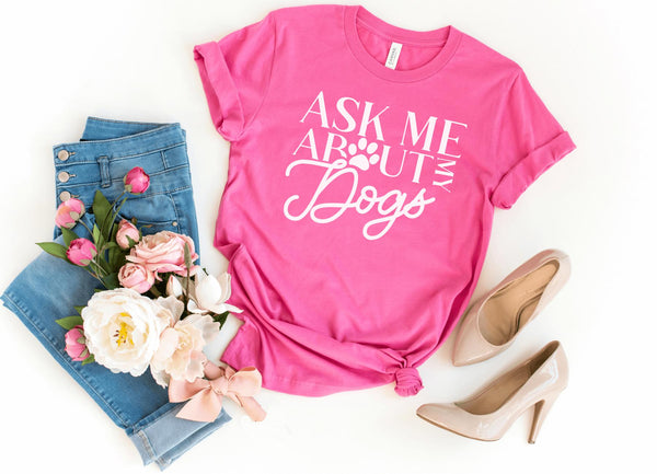 T-Shirt-Ask Me About My Dogs T-Shirt-S-Charity Pink-Jack N Roy