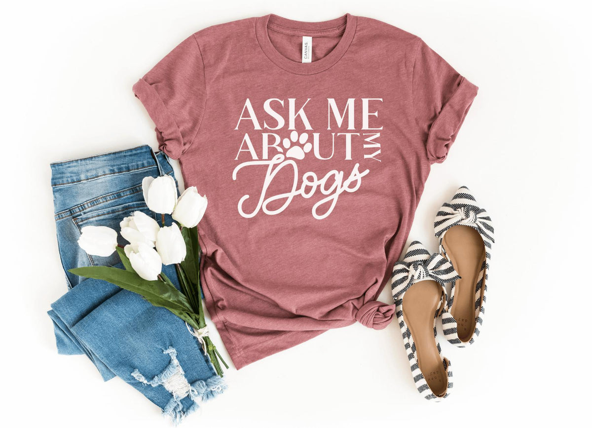 T-Shirt-Ask Me About My Dogs T-Shirt-S-Heather Mauve-Jack N Roy