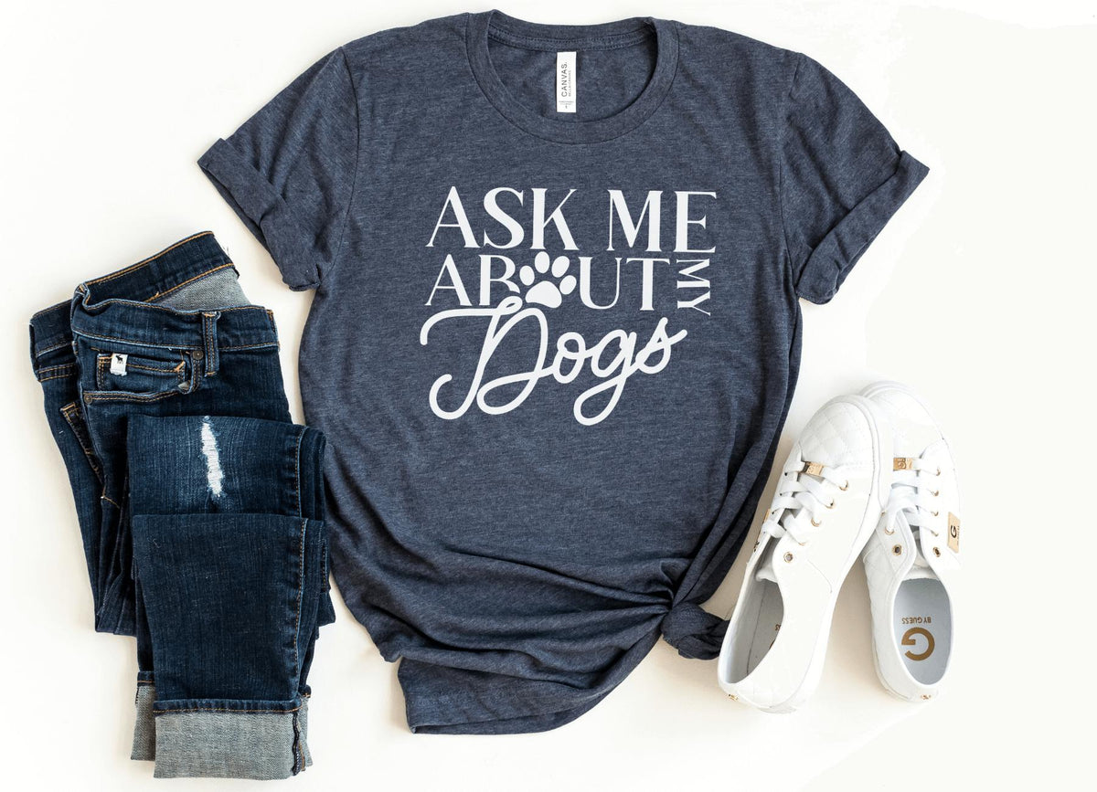 T-Shirt-Ask Me About My Dogs T-Shirt-S-Heather Navy-Jack N Roy