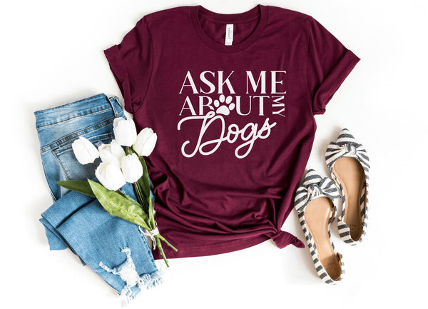 T-Shirt-Ask Me About My Dogs T-Shirt-S-Maroon-Jack N Roy