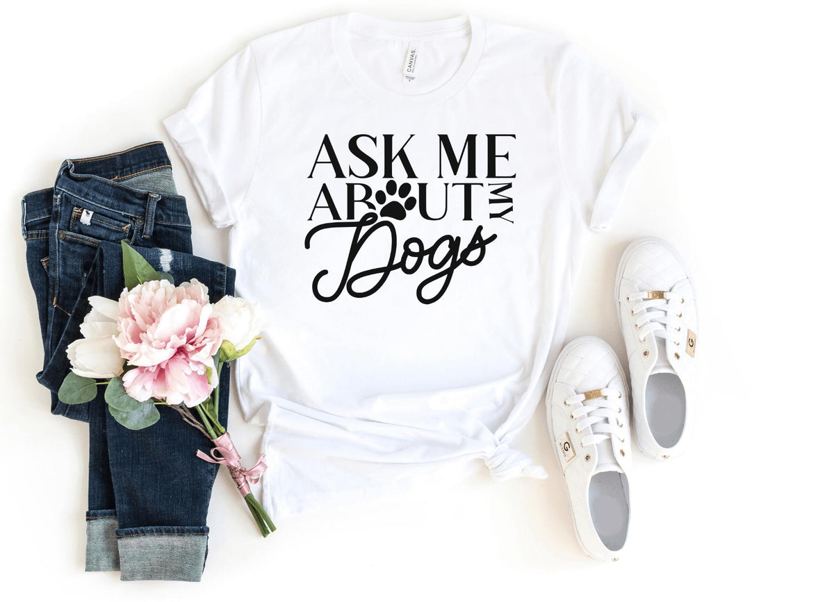 T-Shirt-Ask Me About My Dogs T-Shirt-S-White-Jack N Roy