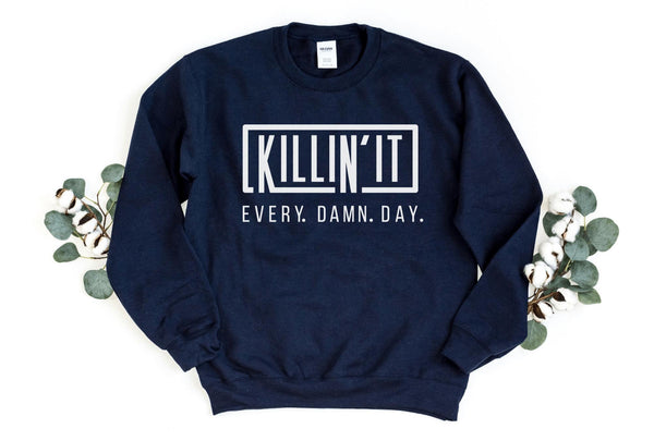 Sweatshirt-Killin' It Every Damn Day Sweatshirt-S-Navy-Jack N Roy