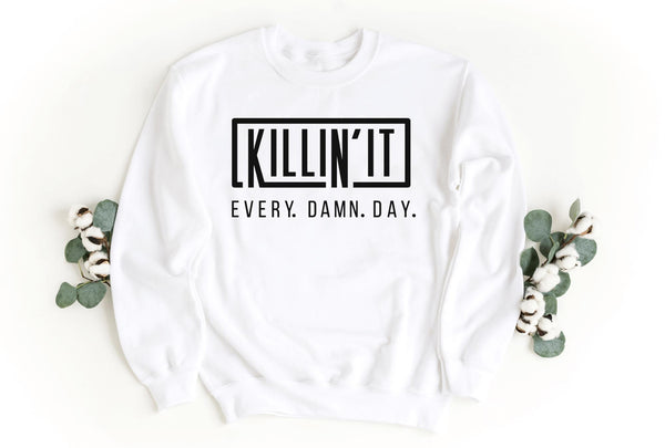 Sweatshirt-Killin' It Every Damn Day Sweatshirt-S-White-Jack N Roy